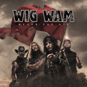 Wig Wam - Never Say Die - BLEZT